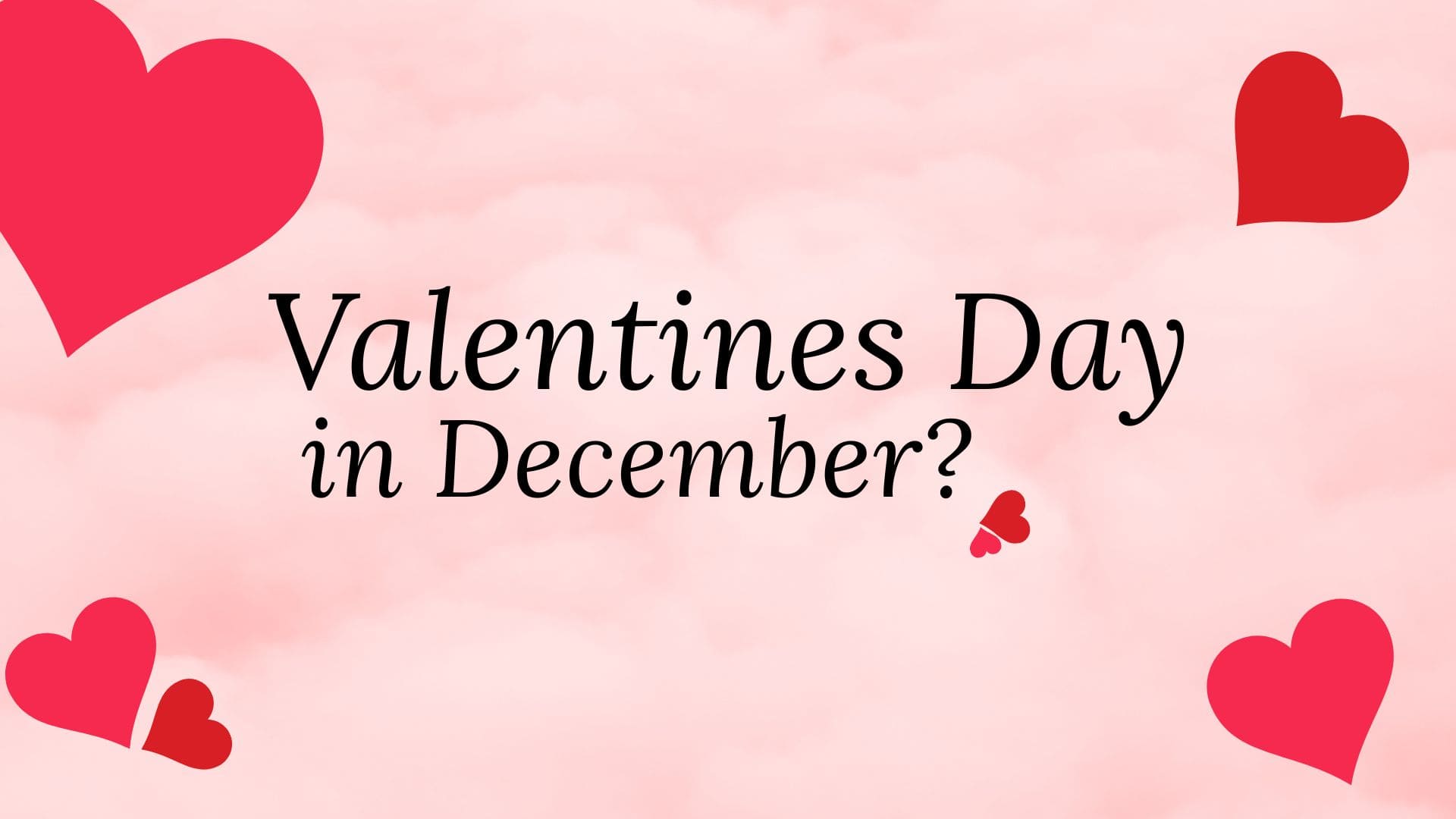 Valentines Day Scents in December on fluffy pink clouds surrounded by red hearts 